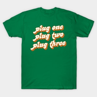 Plug One .... Plug Two .... Plug Three T-Shirt